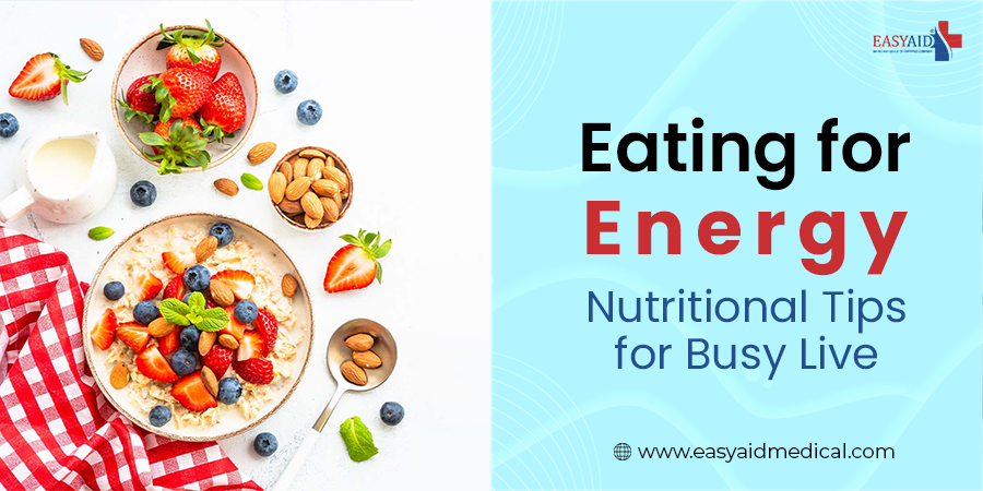 Eating for Energy Nutritional Tips for Busy Live