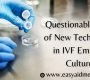 Questionable Role of New Techniques in IVF Embryo Culture 90x80