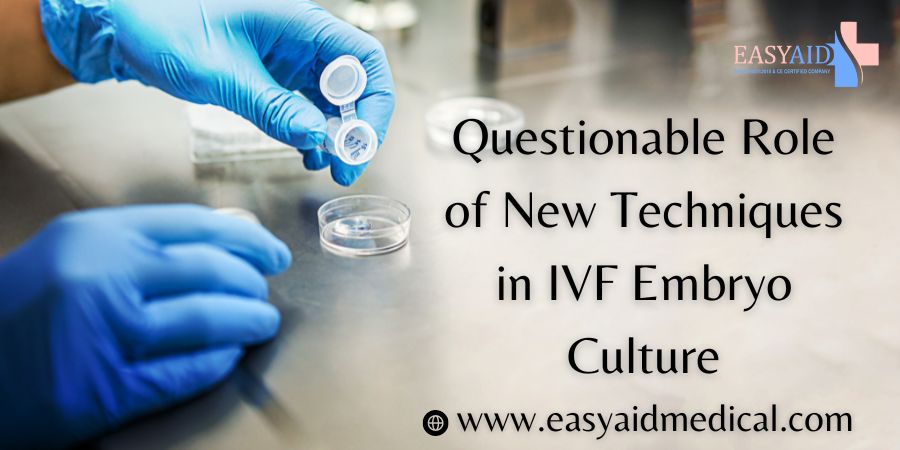 Questionable Role of New Techniques in IVF Embryo Culture