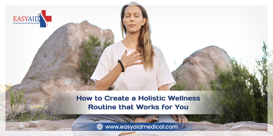 How to Create a Holistic Wellness Routine that Works for You