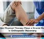 How Physical Therapy Plays a Crucial Role in Orthopedic Recovery 90x80