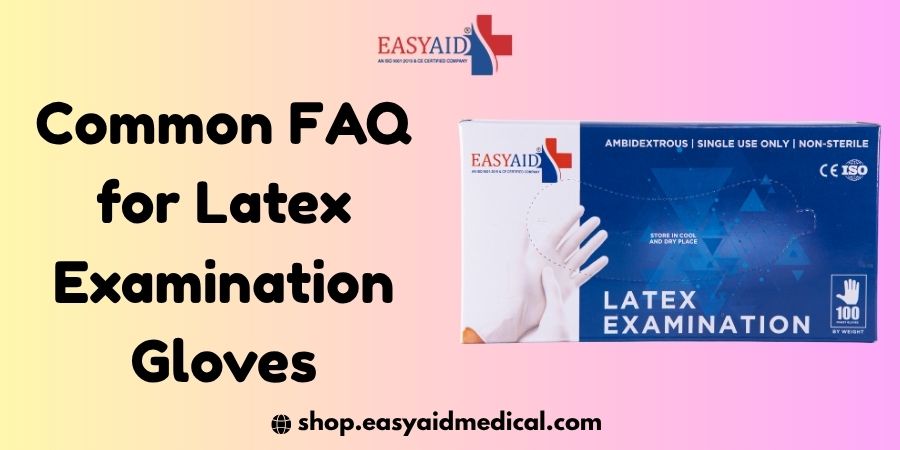 Common FAQ for Latex Examination Gloves