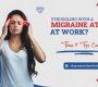 Struggling With a Migraine Attack at Work These 9 Tips Can Help 90x80