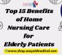 Top 15 Benefits of Home Nursing Care for Elderly Patients 90x80