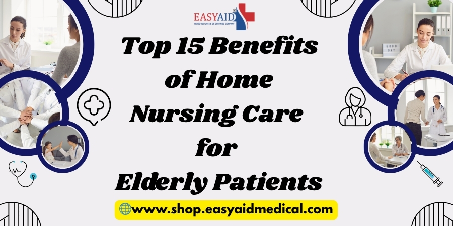 Top 15 Benefits of Home Nursing Care for Elderly Patients