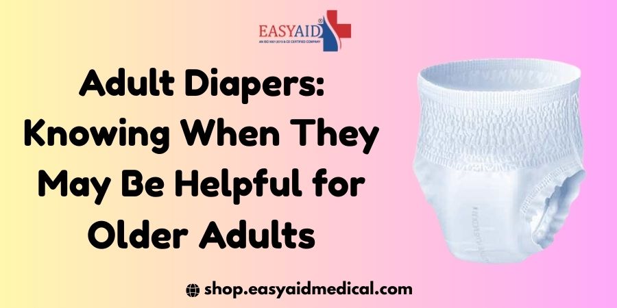 Adult Diapers Knowing When They May Be Helpful for Older Adults