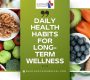 Daily Health Habits for Long Term Wellness 90x80
