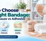 How to Choose the Right Bandage Crepe vs Gauze vs Adhesive 90x80